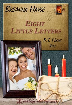 Eight Little Letters: P. S. I Love You by Breanna Hayse