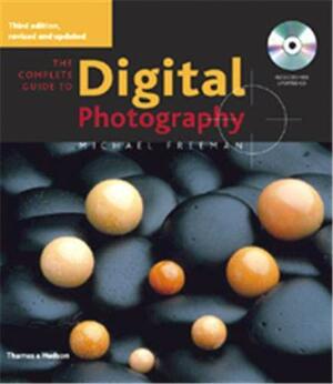 The Complete Guide To Digital Photography by Michael Freeman