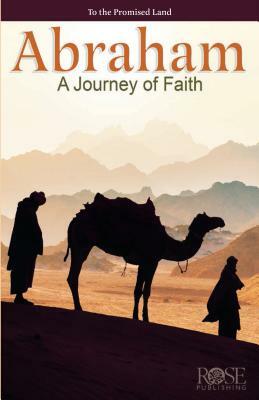 Abraham: Journey of Faith by Rose Publishing