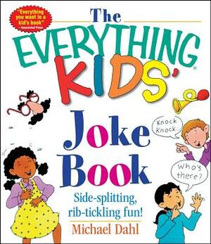 The Everything Kids' Joke Book: Side-Splitting, Rib-Tickling Fun by Michael Dahl