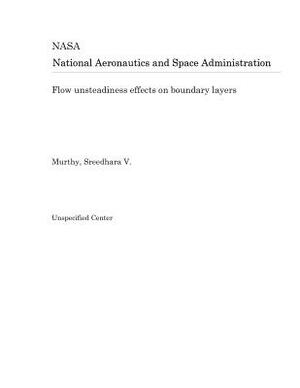 Flow Unsteadiness Effects on Boundary Layers by National Aeronautics and Space Adm Nasa