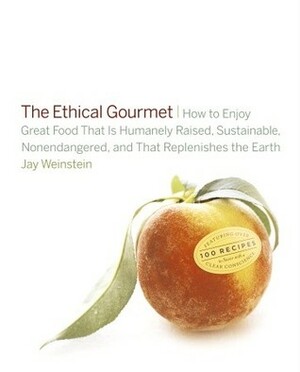 The Ethical Gourmet by Jay Weinstein