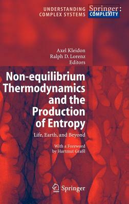 Non-Equilibrium Thermodynamics and the Production of Entropy: Life, Earth, and Beyond by 