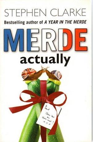 Merde, Actually by Stephen Clarke, Stephen Clarke