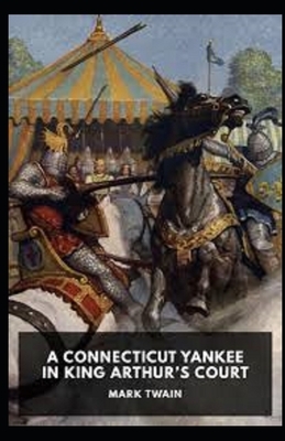 A Connecticut Yankee in King Arthur's Court Illustrated by Mark Twain