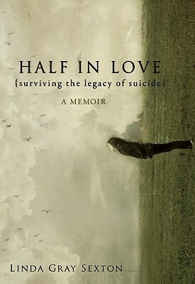 Half in Love: Surviving the Legacy of Suicide by Linda Gray Sexton