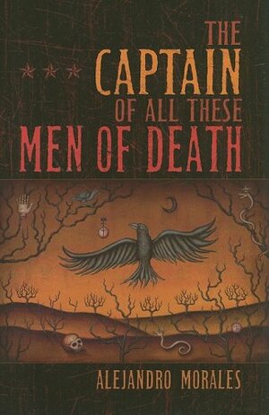 The Captain of All These Men of Death by Alejandro Morales