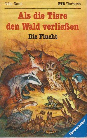 Als die Tiere den Wald verließen - Bd. 1: Die Flucht by Colin Dann