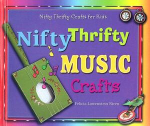 Nifty Thrifty Music Crafts by Felicia Lowenstein Niven