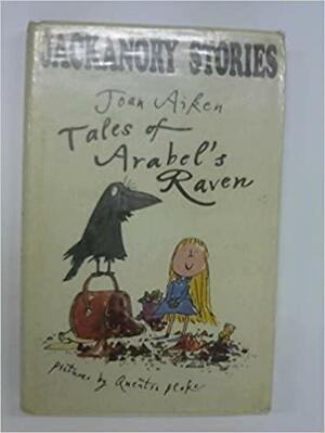 Tales of Arabel's Raven by Joan Aiken, Quentin Blake