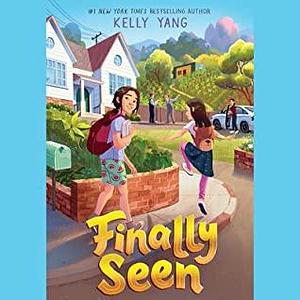 Finally Seen by Kelly Yang