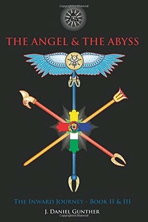 The AngelThe Abyss: The Inward Journey, Books IIIII by J. Daniel Gunther