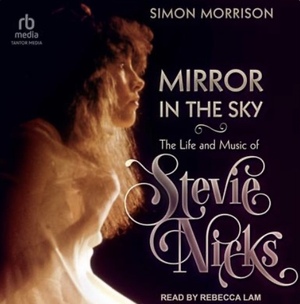 Mirror In The Sky: The Life and Music of Stevie Nicks by Simon Morrison