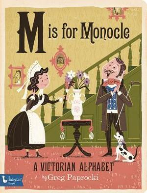 M Is for Monocle: A Victorian Alphabet by Greg Paprocki