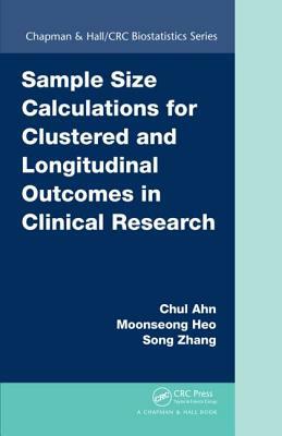 Sample Size Calculations for Clustered and Longitudinal Outcomes in Clinical Research by Moonseoung Heo, Chul Ahn, Song Zhang