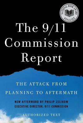 The 9/11 Commission Report: The Attack from Planning to Aftermath: Authorized Text by National Commission on Terrorist Attacks