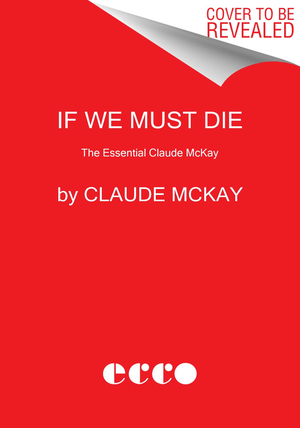 If We Must Die: The Essential Claude McKay by Claude McKay