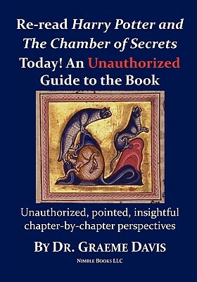 Re-Read Harry Potter and the Chamber of Secrets Today! an Unauthorized Guide by Graeme Davis