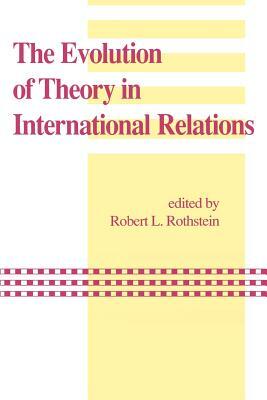 The Evolution of Theory in International Relations: Essays in Honor of William T.R. Fox by 