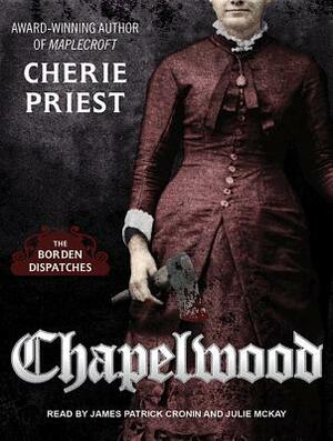 Chapelwood: The Borden Dispatches by Cherie Priest