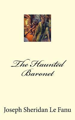 The Haunted Baronet by J. Sheridan Le Fanu