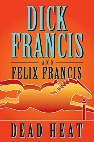 Dead Heat by Felix Francis, Dick Francis