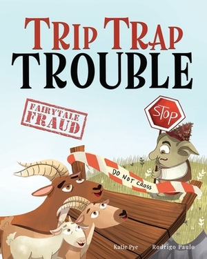 Trip Trap Trouble: A story about the Three Billy Goats Gruff and gratitude by Katie Pye