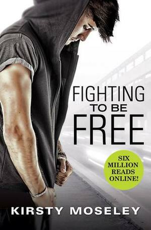 Fighting to Be Free by Kirsty Moseley