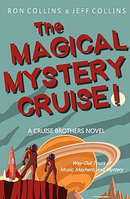 The Magical Mystery Cruise!: A Cruise Brothers Novel by Jeff Collins, Ron Collins