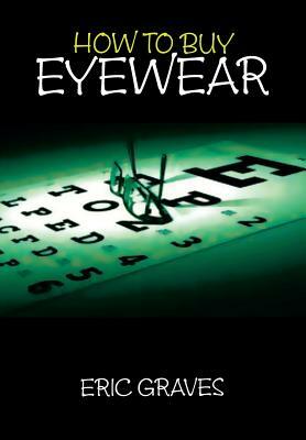 How to Buy Eyewear by Eric Graves