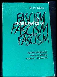 Three Faces Of Fascism: Action Francaise, Italian Fascism, National Socialism by Leila Vennewitz, Ernst Nolte
