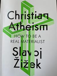 Christian Atheism: How to Be a Real Materialist by Slavoj Žižek