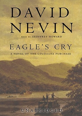 Eagle's Cry: A Novel of the Louisiana Purchase by David Nevin