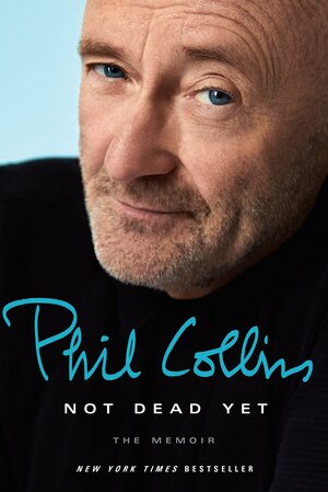 Not Dead Yet: The Memoir by Phil Collins