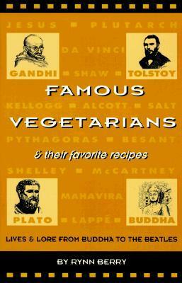 Famous Vegetarians & Their Favorite Recipes: Lives & Lore from Buddha to the Beatles by Glory Brightfield, Rynn Berry, Jack Kroll