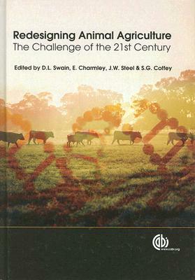 Redesigning Animal Agriculture: The Challenge of the 21st Century by John W. Steel, David L. Swain, Ed Charmley