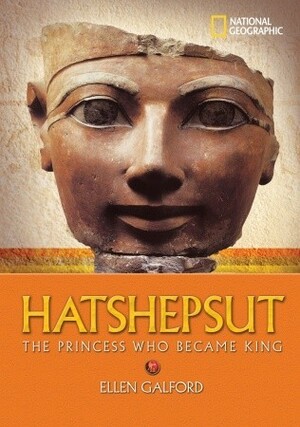 Hatshepsut: The Princess Who Became King (National Geographic World History Biographies) by Ellen Galford
