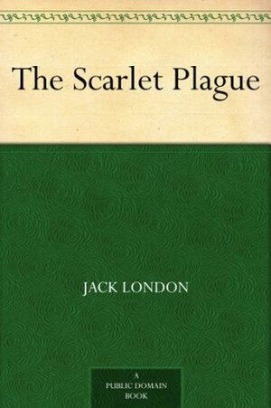 The Scarlet Plague by Jack London