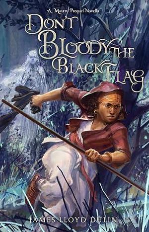 Don't Bloody the Black Flag by James Lloyd Dulin, James Lloyd Dulin