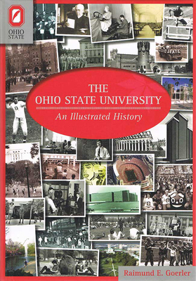 The Ohio State University: An Illustrated History by Raimund E. Goerler