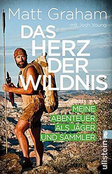 Das Herz der Wildnis: meine Abenteuer als Jäger und Sammler by Matt Graham, Josh Young