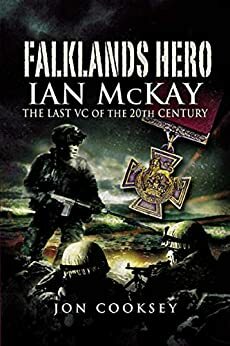 Falklands Hero: Ian McKay- The last VC of the 20th Century by Jon Cooksey