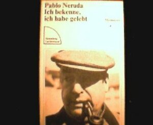 Ich bekenne, ich habe gelebt by Pablo Neruda
