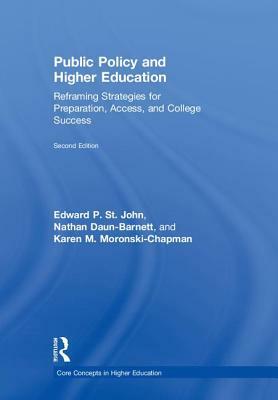 Public Policy and Higher Education: Reframing Strategies for Preparation, Access, and College Success by Nathan Daun-Barnett, Karen M. Moronski-Chapman, Edward P. St John