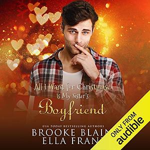 All I Want for Christmas...Is My Sister's Boyfriend by Ella Frank, Brooke Blaine