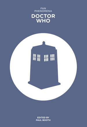 Fan Phenomena: Doctor Who by Paul Booth, Richard Wallace