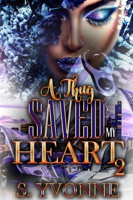 A Thug Saved My Heart 2 by S. Yvonne