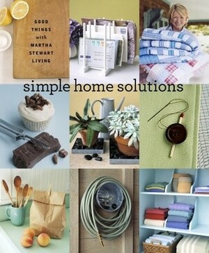 Simple Home Solutions: Good Things with Martha Stewart Living by Martha Stewart