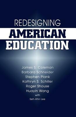 Redesigning American Education by Stephen Plank, Barbara Schneider, James Coleman