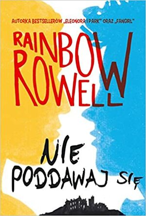 Nie poddawaj się by Rainbow Rowell